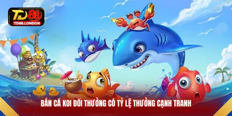 Bắn cá koi đổi thưởng có tỷ lệ thưởng cạnh tranh