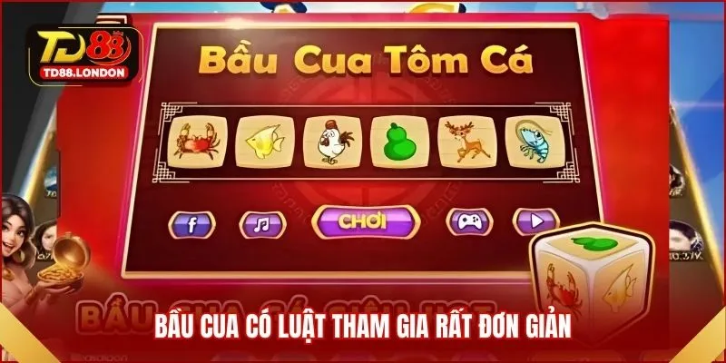 Bầu Cua có luật tham gia rất đơn giản