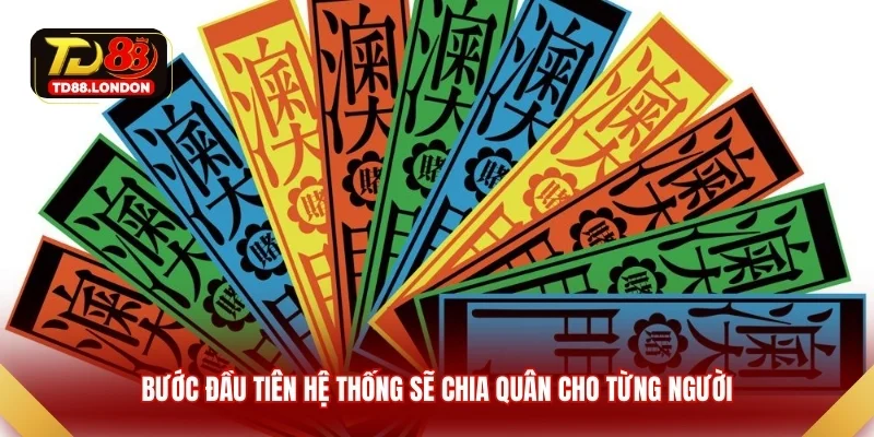 Bước đầu tiên hệ thống sẽ chia quân cho từng người