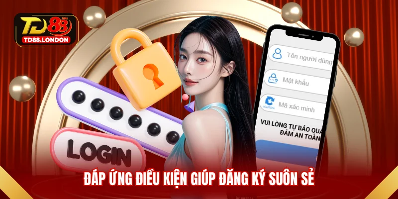 Đáp ứng điều kiện giúp đăng ký suôn sẻ