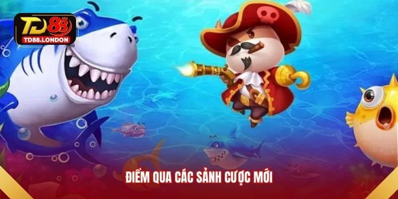 Điểm qua các sảnh cược mới