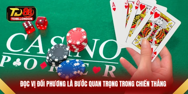 Đọc vị đối phương là bước quan trọng trong chiến thắng