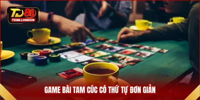 Game bài Tam Cúc có thứ tự đơn giản