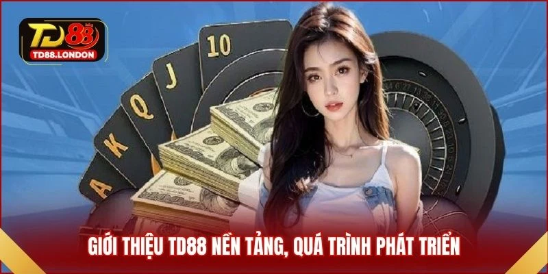 Giới thiệu TD88 nền tảng, quá trình phát triển
