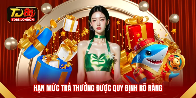 Hạn mức trả thưởng được quy định rõ ràng