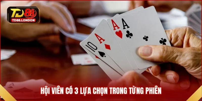 Hội viên có 3 lựa chọn trong từng phiên