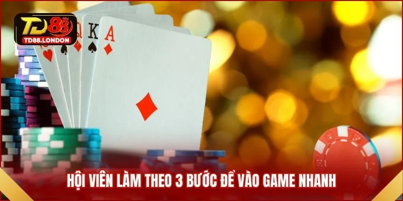 Hội viên làm theo 3 bước để vào game nhanh