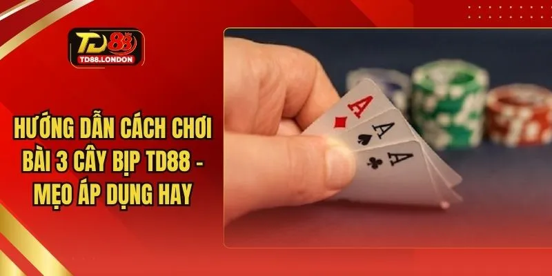 hướng dẫn cách chơi bài 3 cây bịp