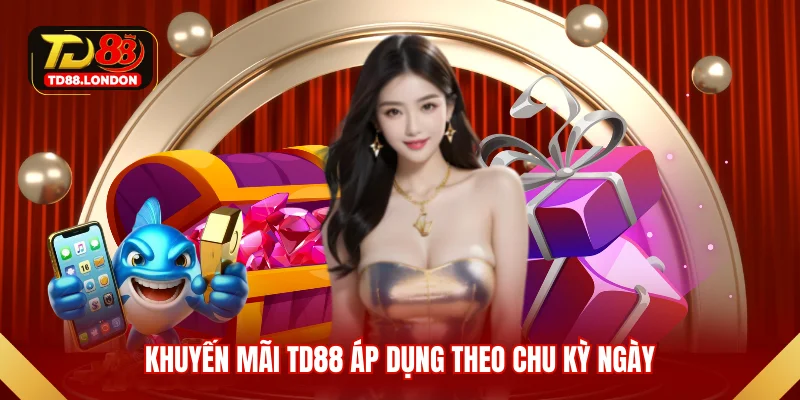 Khuyến mãi TD88 áp dụng theo chu kỳ ngày