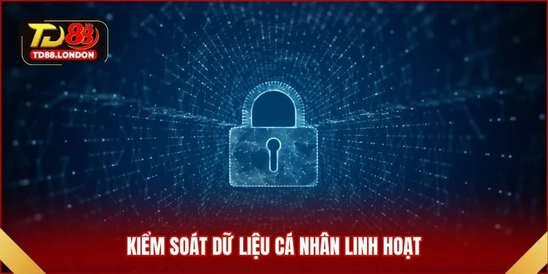 Kiểm soát dữ liệu cá nhân linh hoạt