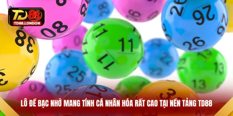 Lô đề bạc nhớ mang tính cá nhân hóa rất cao tại nền tảng TD88