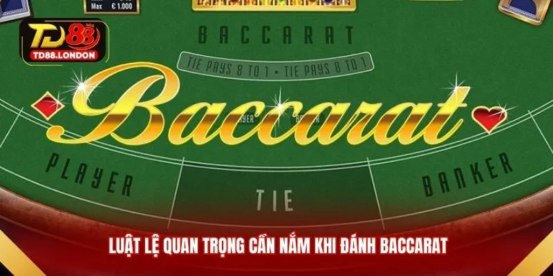 Luật lệ quan trọng cần nắm khi đánh Baccarat