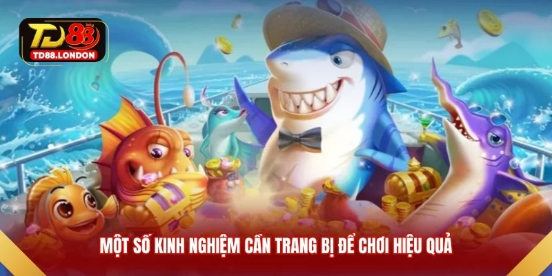 Một số kinh nghiệm cần trang bị để chơi hiệu quả