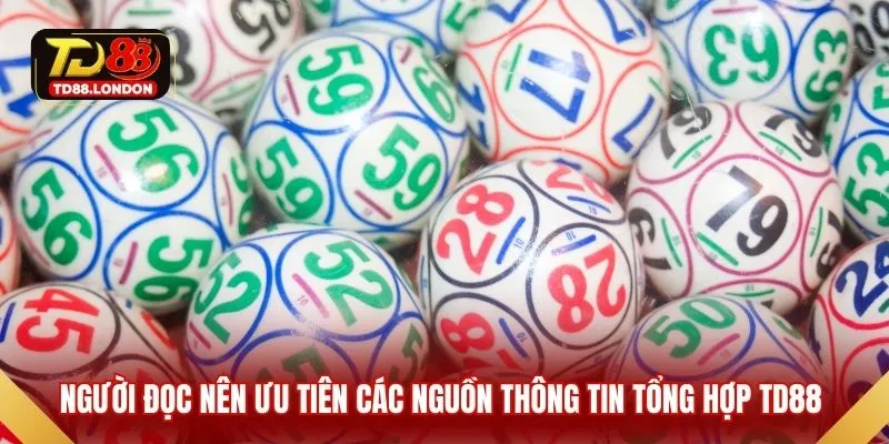 Người đọc nên ưu tiên các nguồn thông tin tổng hợp TD88