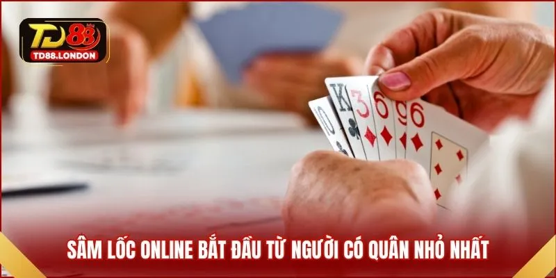 Sâm Lốc online bắt đầu từ người có quân nhỏ nhất