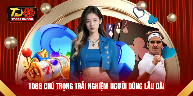 TD88 chú trọng trải nghiệm người dùng lâu dài
