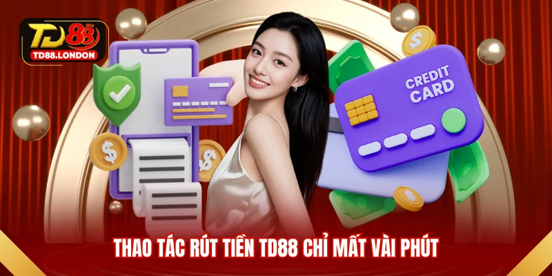 Thao tác rút tiền TD88 chỉ mất vài phút