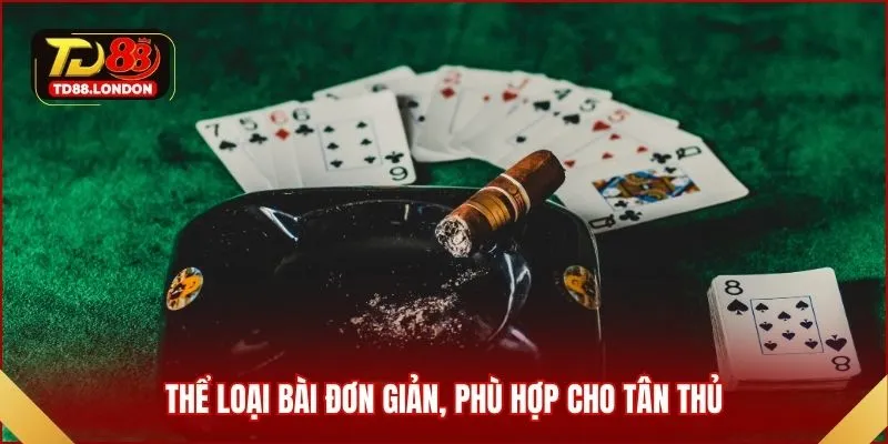 Thể loại bài đơn giản, phù hợp cho tân thủ