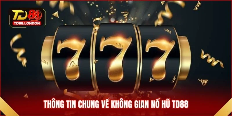 Thông tin chung về không gian nổ hũ TD88