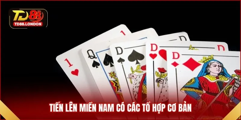Tiến lên miền Nam có các tổ hợp cơ bản