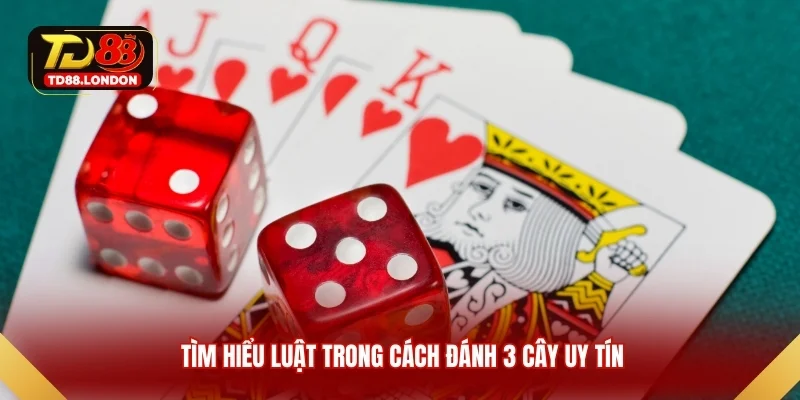 Tìm hiểu luật trong cách đánh 3 cây uy tín