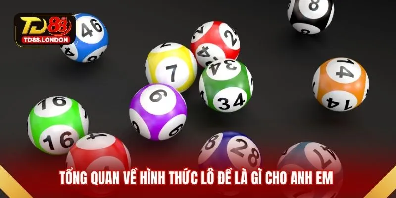 Tổng quan về hình thức lô đề là gì cho anh em 