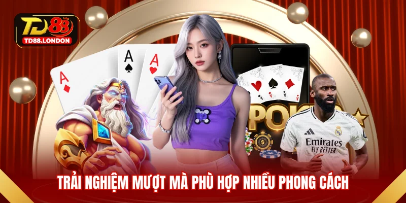 Trải nghiệm mượt mà phù hợp nhiều phong cách