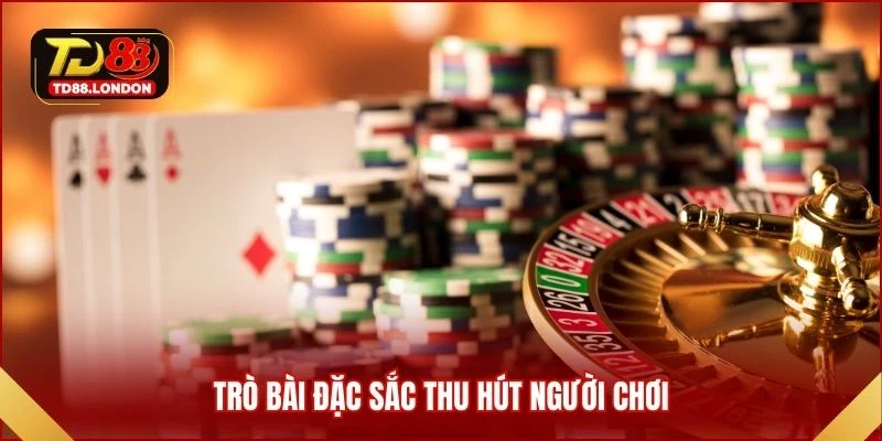 Trò bài đặc sắc thu hút người chơi