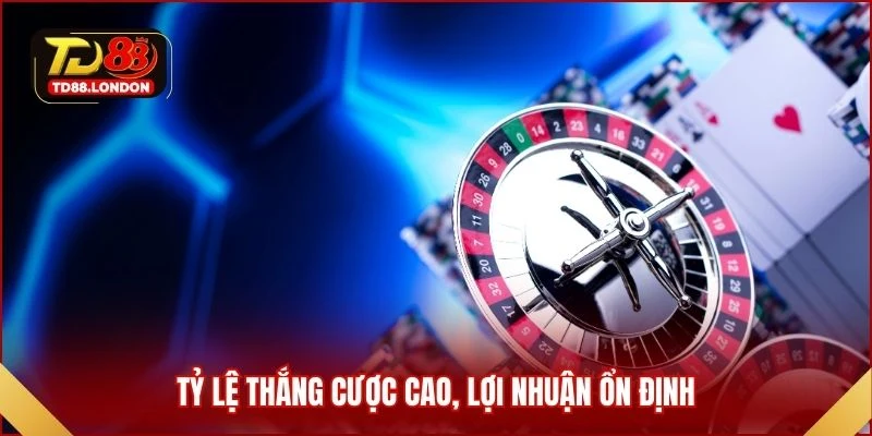 Tỷ lệ thắng cược cao, lợi nhuận ổn định