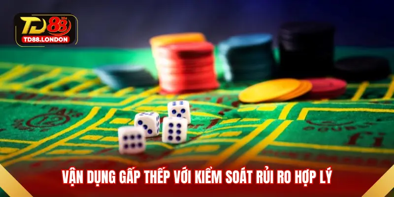 Vận dụng gấp thếp với kiểm soát rủi ro hợp lý