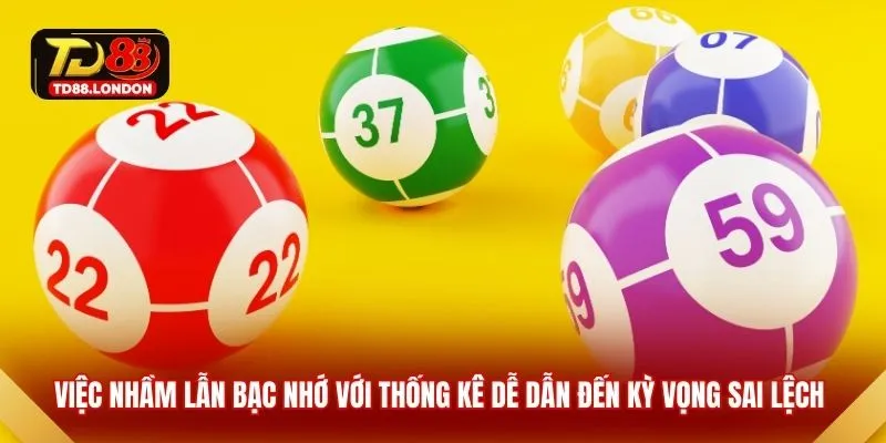 Việc nhầm lẫn bạc nhớ với thống kê dễ dẫn đến kỳ vọng sai lệch